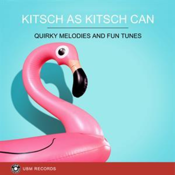 Kitsch As Kitsch Can - Quirky Melodies And Fun Tunes