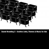 Sound Branding  2 - Archive Links, Themes & Music for Ads
