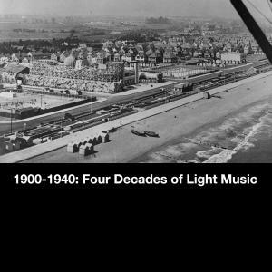 1900-1940 Four Decades of Light Music